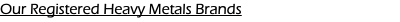 Our Registered Heavy Metals Brands