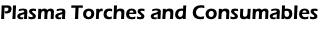 Plasma Torches and Consumables